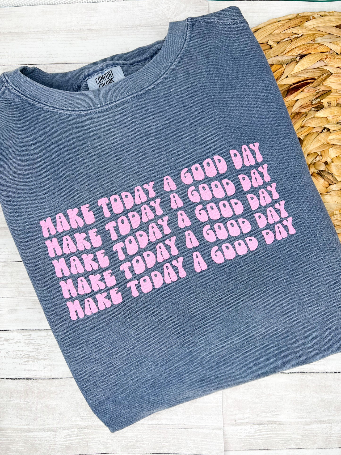 Make Today A Good Day Comfort Colors Crewneck