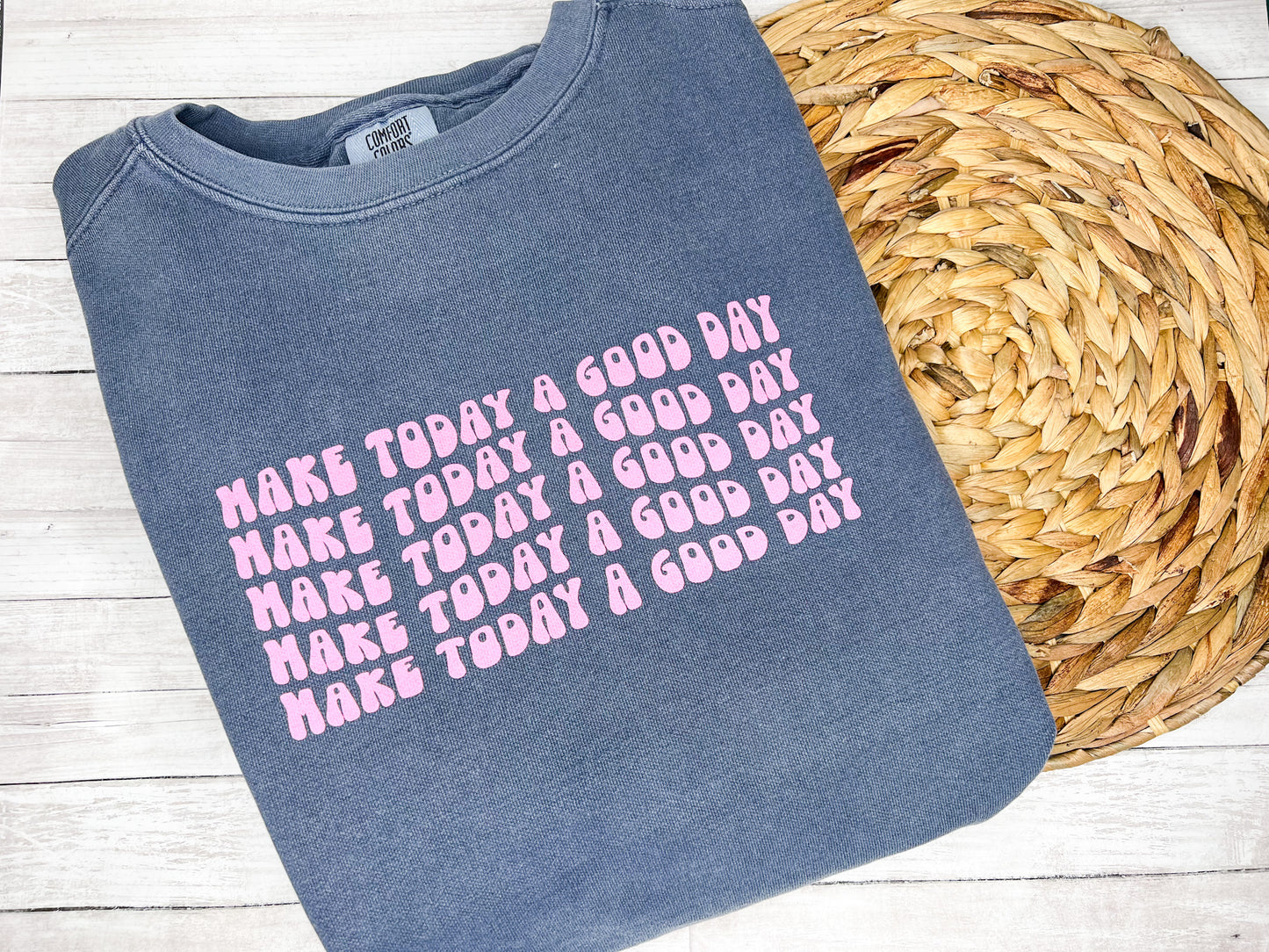 Make Today A Good Day Comfort Colors Crewneck